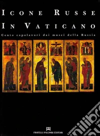Icone russe in Vaticano. Cento capolavori dai musei della Russia libro