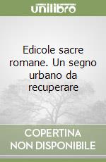 Edicole sacre romane. Un segno urbano da recuperare libro