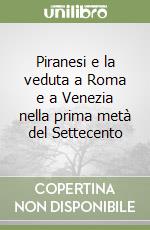 Piranesi e la veduta a Roma e a Venezia nella prima metà del Settecento libro