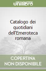 Catalogo dei quotidiani dell`Emeroteca romana libro usato