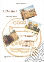 I Dauni e le origini di Ardea, Lucera, Roma libro