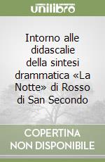 Intorno alle didascalie della sintesi drammatica «La Notte» di Rosso di San Secondo libro