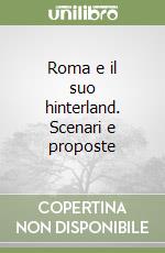 Roma e il suo hinterland. Scenari e proposte