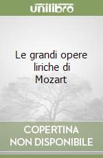Le grandi opere liriche di Mozart