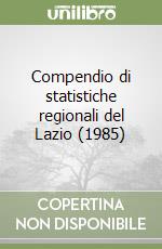 Compendio di statistiche regionali del Lazio (1985)