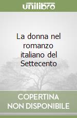 La donna nel romanzo italiano del Settecento libro