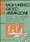 Movimento, gioco, animazione. Aspetti metodologici interdisciplinari per l'educazione: motoria-musicale-espressiva libro di Mosca Luigi