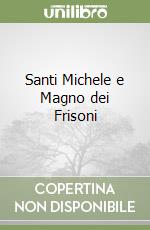 Santi Michele e Magno dei Frisoni libro