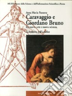 Caravaggio e Giordano Bruno fra nuova arte e nuova scienza. La bellezza dell`artefice libro usato