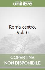 Roma centro. Vol. 6 libro