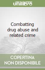 Combatting drug abuse and related crime libro