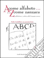 A come alfabeto... Z come zanzara. Analfabetismo e malaria nella campagna romana- Duilio Cambellotti: una parentesi d'arte libro