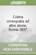 Colera omeopatia ed altre storie. Roma 1837 libro