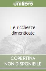 Le ricchezze dimenticate libro