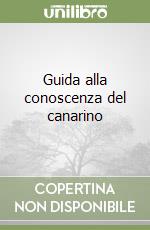 Guida alla conoscenza del canarino