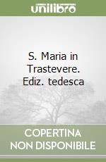 S. Maria in Trastevere. Ediz. tedesca libro