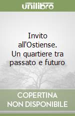 Invito all'Ostiense. Un quartiere tra passato e futuro libro