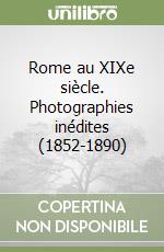 Rome au XIXe siècle. Photographies inédites (1852-1890) libro