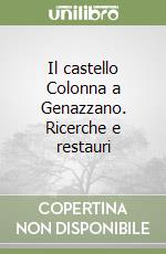 Il castello Colonna a Genazzano. Ricerche e restauri