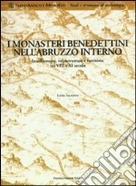 Monasteri benedettini nell'Abruzzo interno. Insediamenti, infrastrutture e territorio tra VIII e XI secolo libro