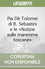 Pia Dè Tolomei di B. Sebastini e le «Notizie sulle maremme toscane» libro