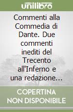 Commenti alla Commedia di Dante. Due commenti inediti del Trecento all'Inferno e una redazione autografa del «Cammino di Dante» di Ser Piero Bonaccorsi libro