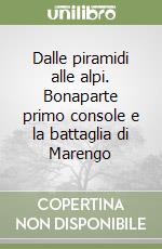 Dalle piramidi alle alpi. Bonaparte primo console e la battaglia di Marengo