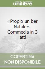 «Propio un ber Natale». Commedia in 3 atti libro