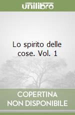 Lo spirito delle cose. Vol. 1 libro