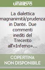 La dialettica magnanimità/prudenza in Dante. Due commenti inediti del Trecento all'«Inferno»...