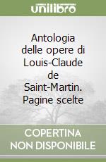 Antologia delle opere di Louis-Claude de Saint-Martin. Pagine scelte libro