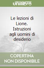 Le lezioni di Lione. Istruzioni agli uomini di desiderio