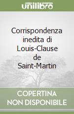 Corrispondenza inedita di Louis-Clause de Saint-Martin libro