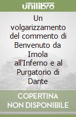 Un volgarizzamento del commento di Benvenuto da Imola all'Inferno e al Purgatorio di Dante libro