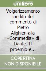 Volgarizzamento inedito del commento di Pietro Alighieri alla «Commedia» di Dante. Il proemio e l'«Inferno» libro