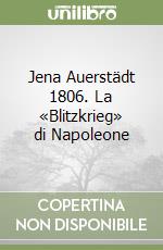 Jena Auerstädt 1806. La «Blitzkrieg» di Napoleone