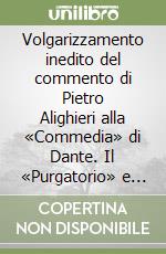 Volgarizzamento inedito del commento di Pietro Alighieri alla «Commedia» di Dante. Il «Purgatorio» e il «Paradiso» libro