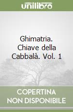 Ghimatria. Chiave della Cabbalà. Vol. 1 libro