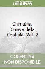 Ghimatria. Chiave della Cabbalà. Vol. 2 libro