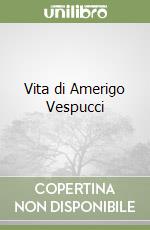 Vita di Amerigo Vespucci libro