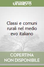 Classi e comuni rurali nel medio evo italiano libro