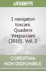 I navigatori toscani. Quaderni Vespucciani (2010). Vol. 2 libro