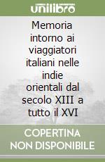 Memoria intorno ai viaggiatori italiani nelle indie orientali dal secolo XIII a tutto il XVI libro