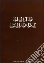 Gino Brogi. Opere dal 1963 al 1973. Ediz. illustrata libro