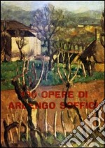 100 opere di Ardengo Soffici. Ediz. illustrata libro