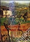 100 opere di Ardengo Soffici. Ediz. illustrata libro