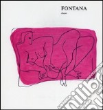 Disegni di Lucio Fontana anni trenta-quaranta. Ediz. illustrata