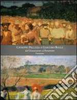 Giuseppe Pellizza e Giacomo Balla. Dal Divisionismo al Futurismo. Ediz. illustrata libro