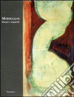 Modigliani. Disegni e acquerelli. Ediz. illustrata