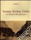 Soutine, Kisling, Utrillo e la Parigi di Montparnasse. Ediz. illustrata libro